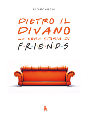 cover image of Dietro il divano la vera storia di Friends